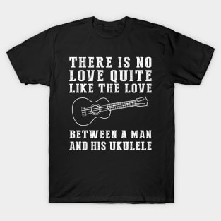 Ukulele Serenade: Celebrate the Unbreakable Bond Between a Man and His Tiny Wonder! T-Shirt